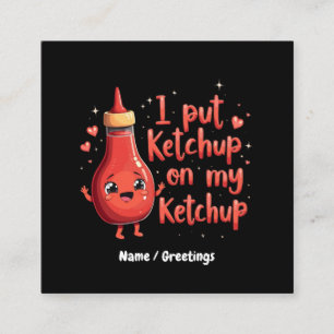 Ich lege Ketchup auf meinen Ketchup-Liebhaber Lust Quadratische Visitenkarte