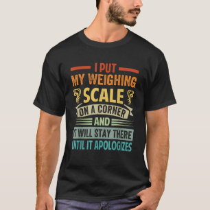 Ich lege meine Waage auf eine Ecke und sie wird st T-Shirt