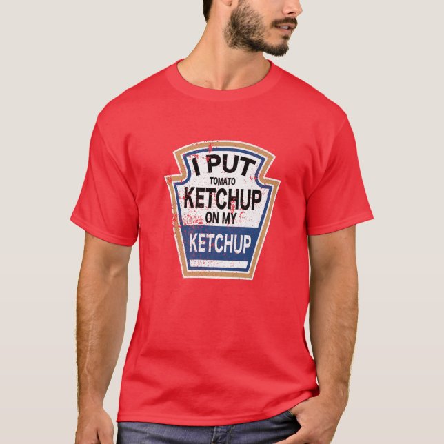 Ich lege Tomato Ketchup auf meinen Ketchup Tomate  T-Shirt (Vorderseite)