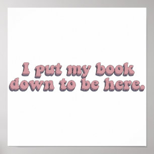 Ich legte mein Buch nieder, um hier zu sein, wo da Poster