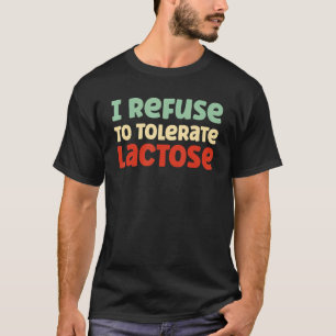 Ich lehne es ab, Laktose-Zitat-Kleidung zu tolerie T-Shirt