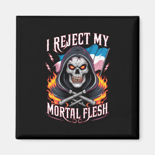 Ich lehne mein sterbliches Fleisch Trans Transgend Magnet