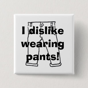 Ich lehne tragende Hosen ab! Knopf Button