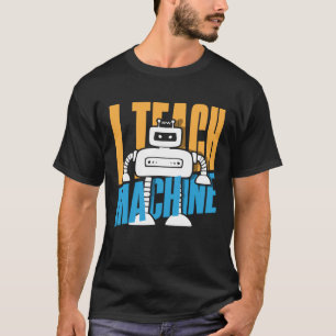 Ich lehre Maschinen Informatik Roboter T-Shirt