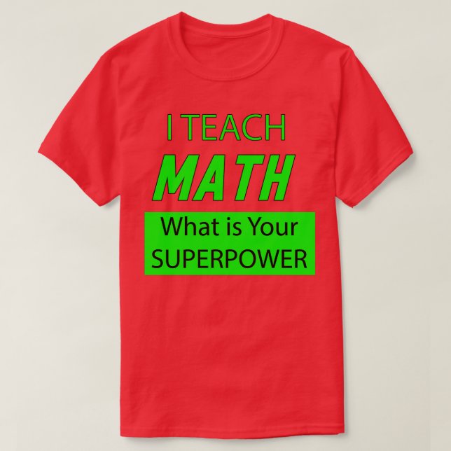 ICH LEHRE MATH, WAS IHRE SUPERMACHT IST T-Shirt (Design vorne)