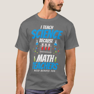 Ich lehre Wissenschaft, weil Mathematiklehrer Held T-Shirt