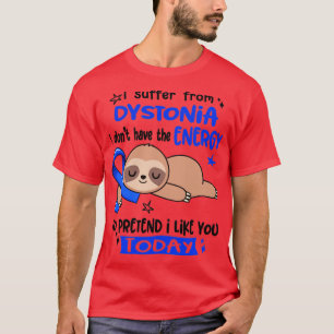 Ich leide an Dystonie habe ich nicht die Energie, T-Shirt