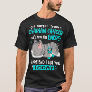 Ich leide an Eierstockkrebs. Ich habe nicht die En T-Shirt