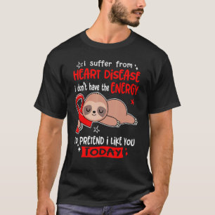 Ich leide an einer Herzerkrankung, um so zu tun, a T-Shirt