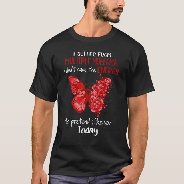 Ich leide an einer multiplen Myelom-Bewusstseinsst T-Shirt (Vorderseite)