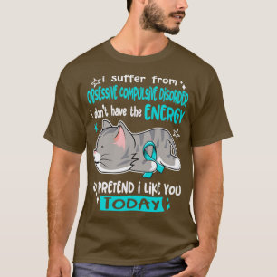 Ich leide an einer Zwangsstörung, die ich nicht ha T-Shirt
