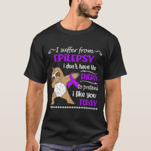 Ich leide an Epilepsie, ich habe keinen Energiesch T-Shirt