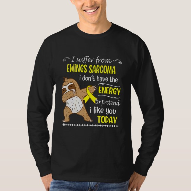 Ich leide an Ewings Sarcoma Ich habe keine Energie T-Shirt (Vorderseite)