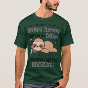 Ich leide an Hirntumoren Ich habe nicht die Energi T-Shirt