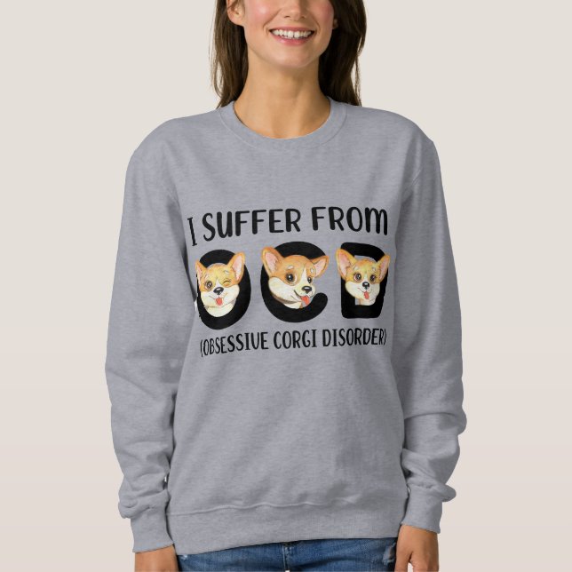 Ich leide an obszönen Corgi-Störungen Sweatshirt (Vorderseite)