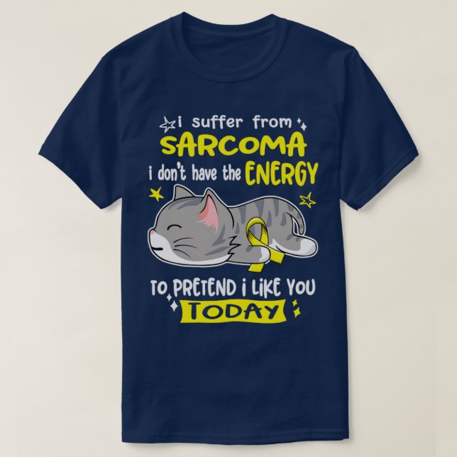 Ich leide an Sarcoma habe ich nicht die Energie, u T-Shirt (Design vorne)
