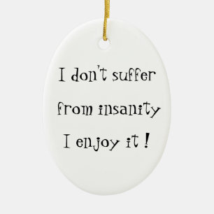 Ich leide nicht unter einem wahnsinnig-ovalen Orna Keramik Ornament
