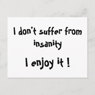 Ich leide nicht unter Wahnsinn, ich genieße es !-P Postkarte