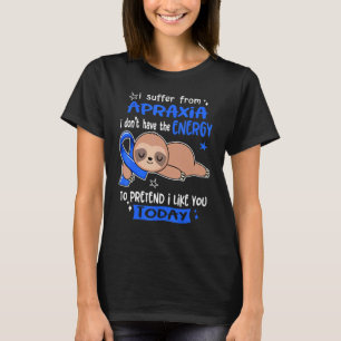 Ich leide unter Apraxie, um so zu tun, als ob ich T-Shirt