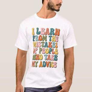 Ich lerne aus den Fehlern der Leute, die meine Anz T-Shirt