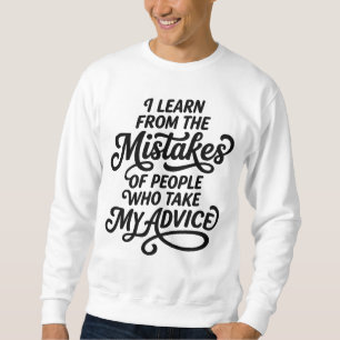 Ich lerne aus den Fehlern von Menschen, die meine Sweatshirt