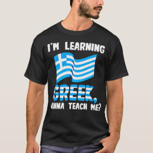 Ich lerne Griechisch, was ich mir beibringe T-Shirt