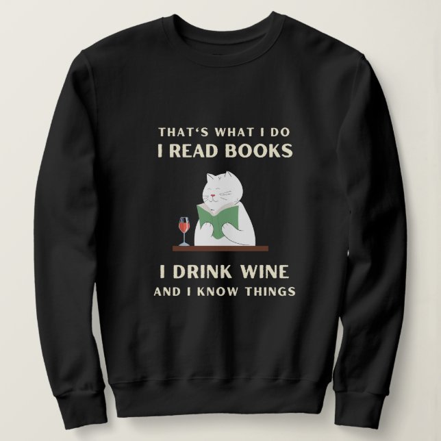Ich lese Bücher, die ich trinke Wein, und ich weiß Sweatshirt (Design vorne)