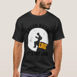 Ich lese Bücher wie mein Job - Bücher lesen T-Shirt