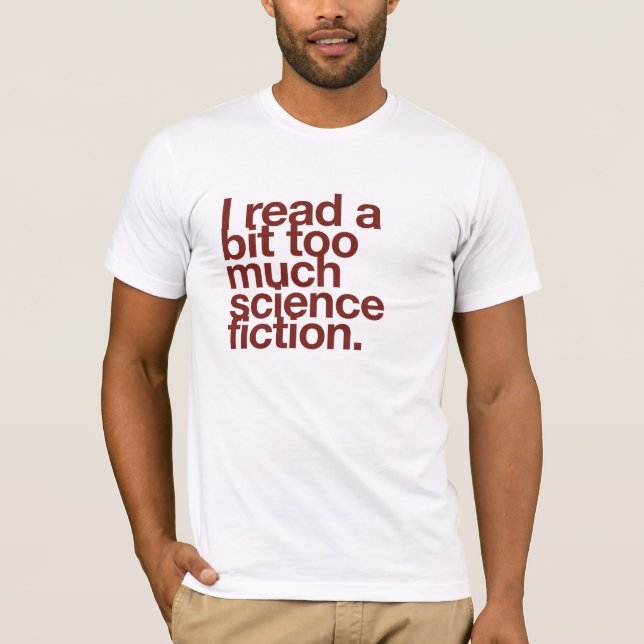 Ich lese etwas zu viel Science Fiction. T-Shirt (Vorderseite)