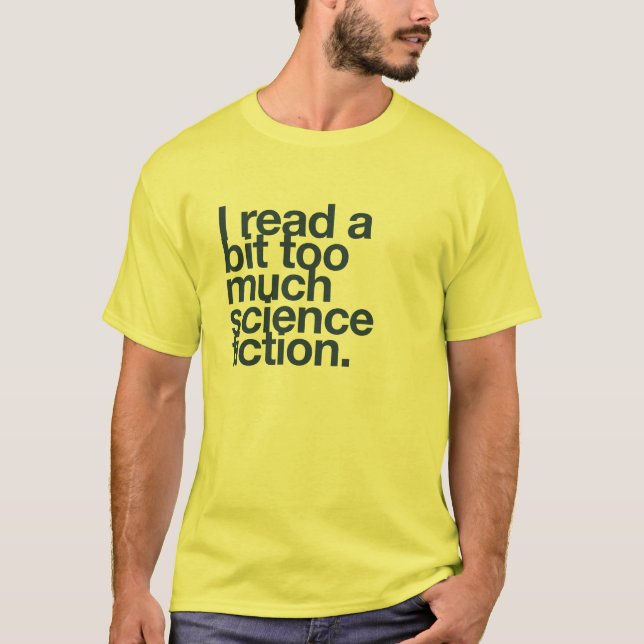 Ich lese etwas zu viel Science Fiction. T-Shirt (Vorderseite)