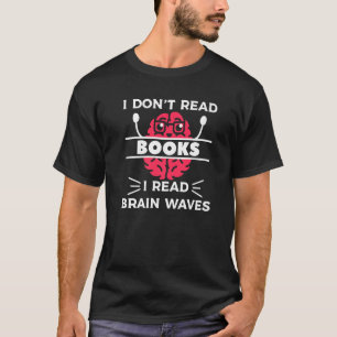 Ich lese keine Bücher, in denen ich Hirnwellen les T-Shirt