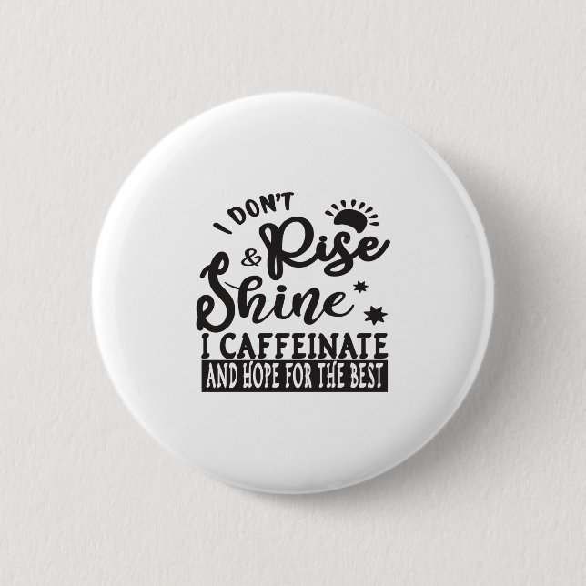 Ich leuchte nicht in Kaffeinat und hoffe auf es Button (Vorderseite)