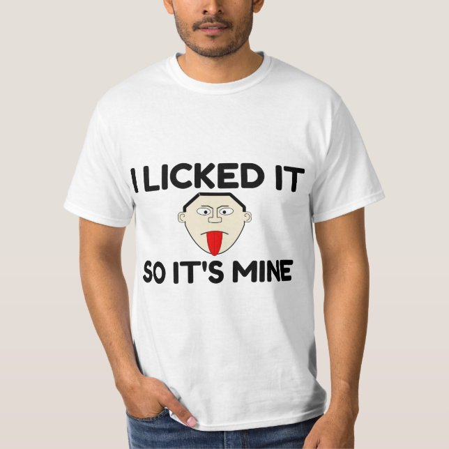 ICH LICKTE ES SO, ES IST MIR T-Shirt (Vorderseite)