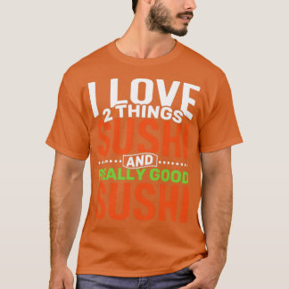 Ich Liebe 2 Dinge Sushi und wirklich gut Sushi T-Shirt