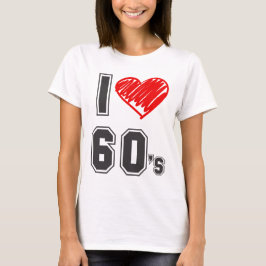Ich Liebe 60er Jahre! T-Shirt