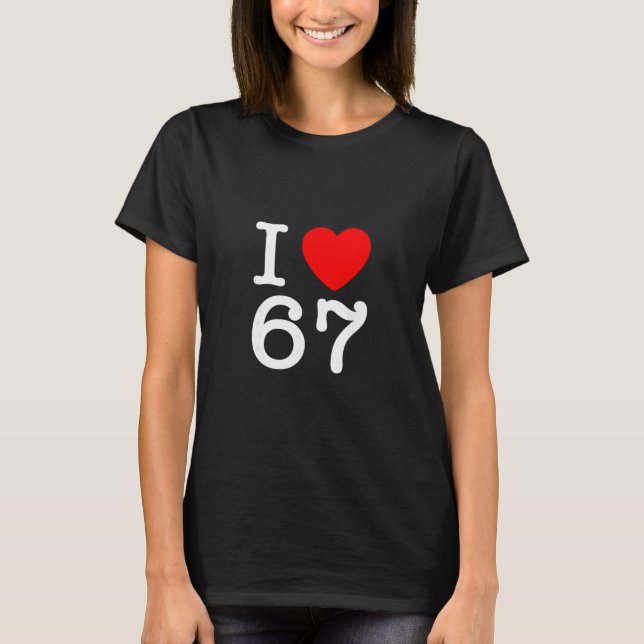 Ich liebe 67 67 Six Seven Meme  T-Shirt (Vorderseite)