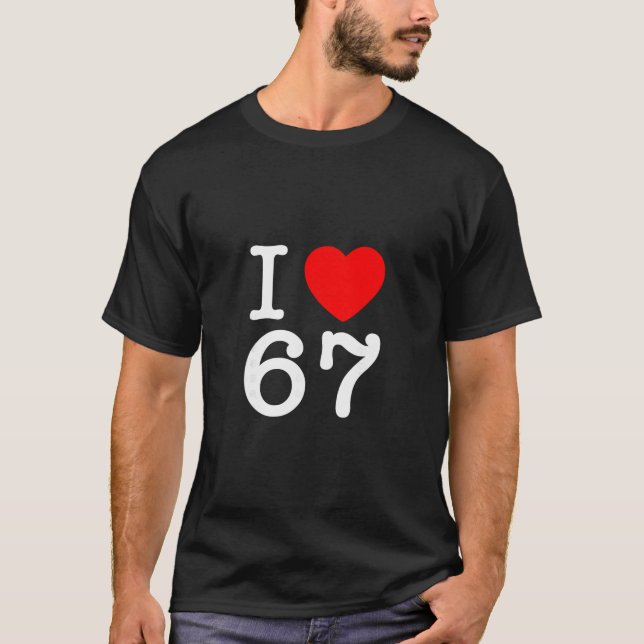 Ich liebe 67 67 Six Seven Meme  T-Shirt (Vorderseite)