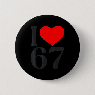Ich liebe 67 Herz Valentinstag 67. Geburtstag sech Button