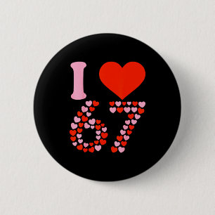 Ich liebe 67 Valentinstag 6 7 Meme 67. Geburtstag  Button