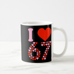 Ich liebe 67 Valentinstag 6 7 Meme 67. Geburtstag Kaffeetasse