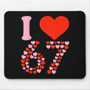 Ich liebe 67 Valentinstag 6 7 Meme 67. Geburtstag Mousepad