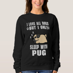 Ich Liebe alle Hunde, aber ich schlafe nur mit Mop Sweatshirt