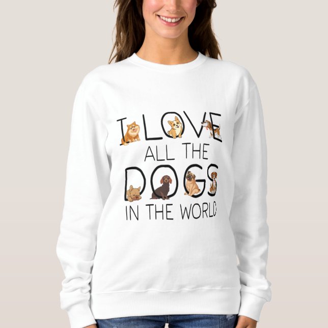 Ich Liebe alle Hunde in der Welt Hunde liebt Gesch Sweatshirt (Vorderseite)