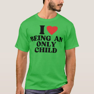 Ich Liebe als Einzelkind T-Shirt