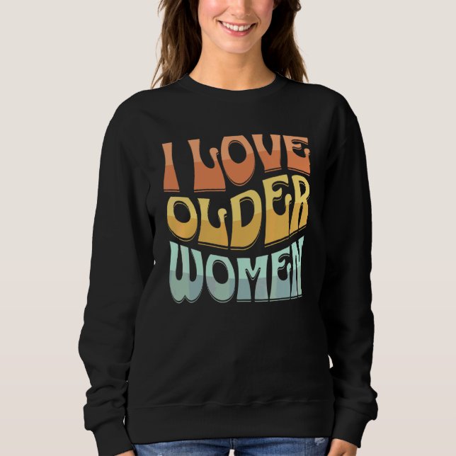 Ich liebe ältere Frauen Herz Heiße Mütter Groovy R Sweatshirt (Vorderseite)