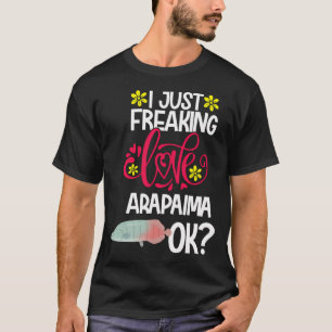 Ich liebe Arapaima einfach so sehr Ok T-Shirt