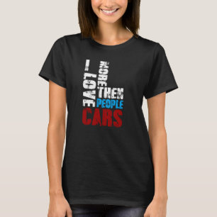 Ich Liebe Autos mehr als Leute, die ich Liebe Auto T-Shirt