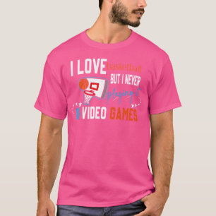 Ich Liebe Basketball, aber ich spiele es nie im Vi T-Shirt
