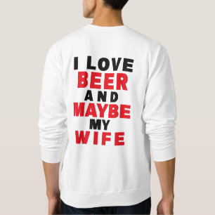 ICH LIEBE BIER UND VIELLEICHT MEINE EHEFRAU SWEATSHIRT