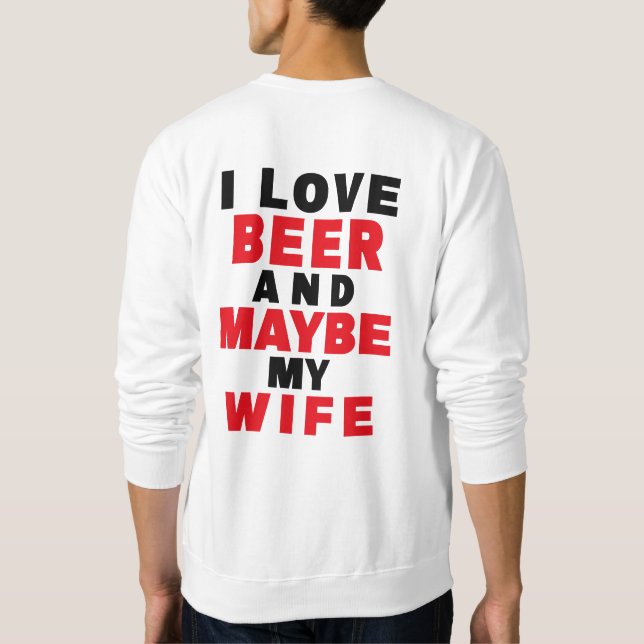 ICH LIEBE BIER UND VIELLEICHT MEINE EHEFRAU SWEATSHIRT (Rückseite)
